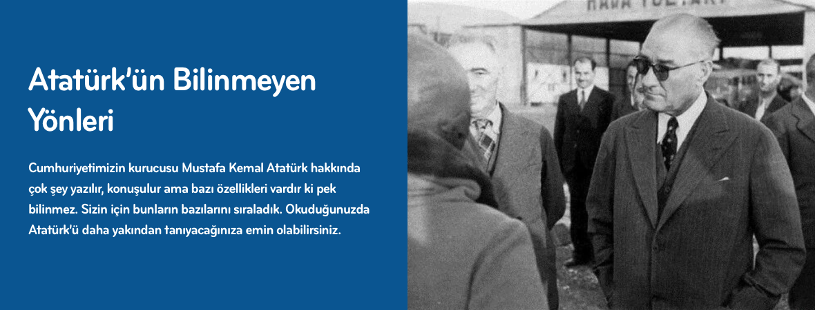 Atatürk'ün Bilinmeyen Yönleri